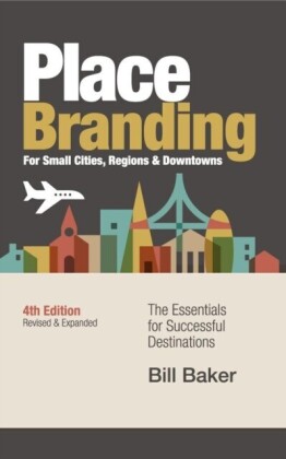Place Branding for Small Cities, Regions, & Downtowns