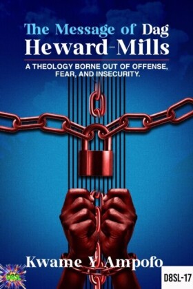 Message of Dag Heward Mills: A Theology Borne out of  Offense  , Fear  and  Insecurity