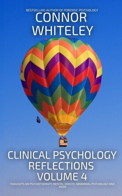 Clinical Psychology Reflections Volume 4: Thoughts On Psychotherapy, Mental Health, Abnormal Psychology and More main product photo