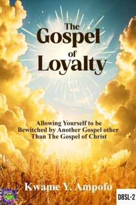Gospel of Loyalty : Allowing Yourself to be Bewitched by Another Gospel  Other Than the  Gospel of Christ