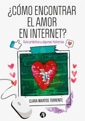¿Cómo encontrar el amor en Internet? : guía práctica y algunas historias