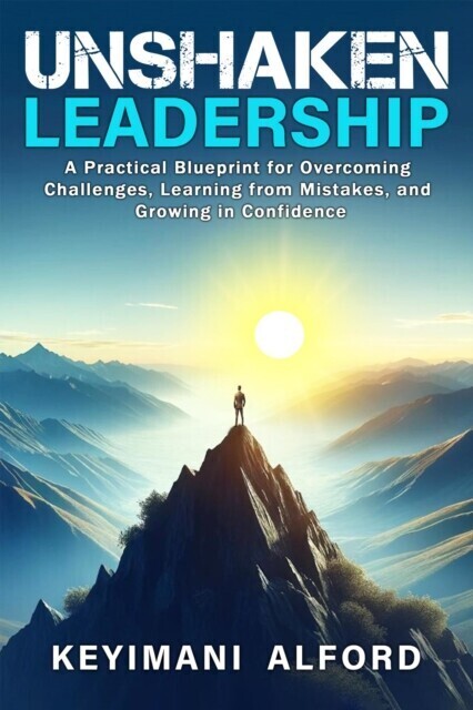 Unshaken Leadership: A Practical Blueprint for Overcoming Challenges, Learning from Mistakes, and Growing in Confidence main product photo
