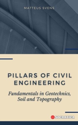 Pillars of Civil Engineering: Fundamentals in Geotechnics, Soil and Topography