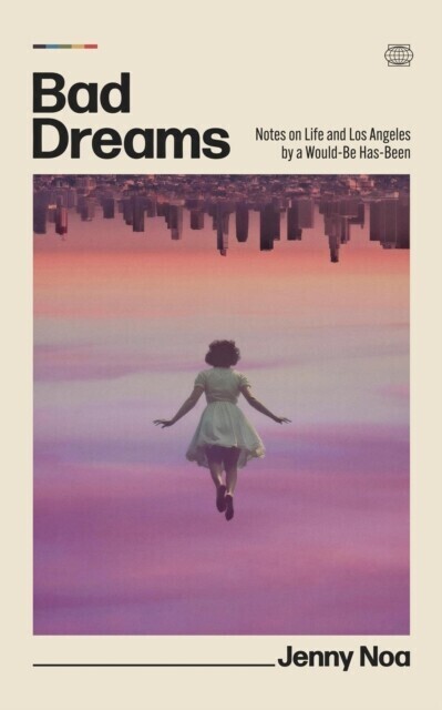 Bad Dreams: Notes on Life and Los Angeles by a Would-Be Has-Been main product photo
