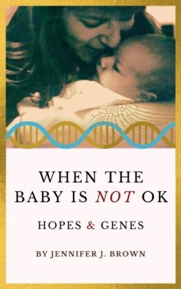 When the Baby Is Not OK: Hopes & Genes