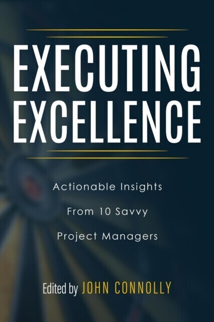 Executing Excellence: Actionable Insights from 10 Savvy Project Managers main product photo