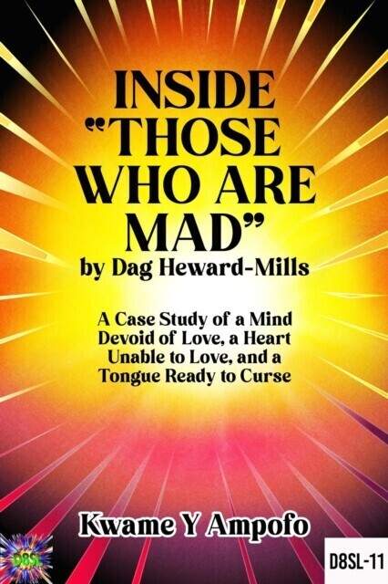 Inside "e; Those Who Are Mad"e; by Dag Heward- Mills : A Case Study of a Mind Devoid of Love, A Heart Unable to Love and a Tongue Ready to Curse main product photo
