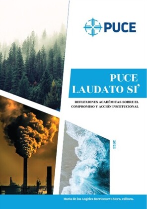 PUCE Laudato Si''. Reflexiones académicas sobre el compromiso y acción institucional