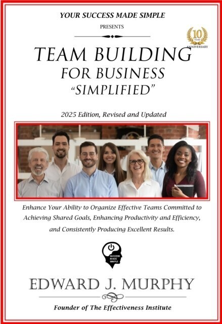 Team Building for Business Simplified: Enhance Your Ability to Organize Effective Teams Committed to Achieving Shared Goals, Enhancing Productivity and Efficiency, and Consistently Producing Excellent Results. main product photo