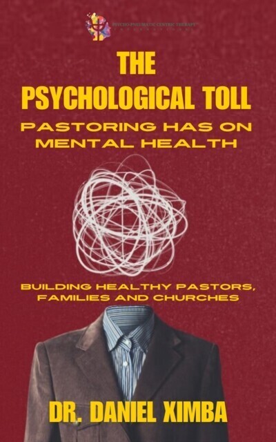 Psychological Toll Pastoring Has On Mental Health: Building Healthy Pastors, Families and Churches main product photo