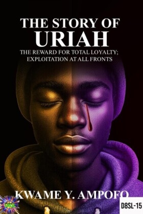 Story of Uriah: The  Reward for Total Loyalty ; Exploitation at All Fronts