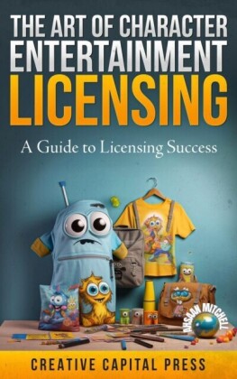 &quote;The Art of Character Entertainment Licensing: A Guide to Licensing Success&quote;