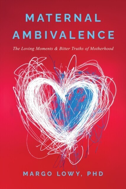 Maternal Ambivalence: The Loving Moments & Bitter Truths of Motherhood main product photo