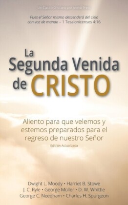 La Segunda Venida de Cristo: Aliento para que velemos y estemos preparados para el regreso de nuestro Senor