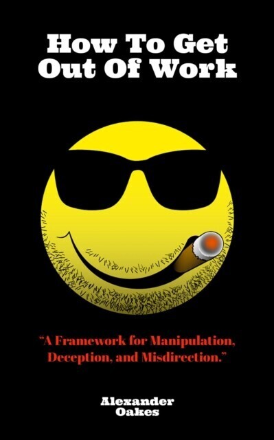 How To Get Out Of Work: A Framework For Manipulation, Deception, And Misdirection main product photo