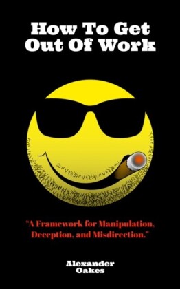 How To Get Out Of Work: A Framework For Manipulation, Deception, And Misdirection