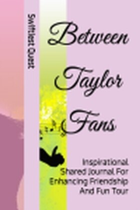 Between Taylor Fans: Inspirational Shared Journal For Enhancing Friendship & Fun Tour