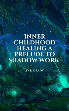 Inner childhood healing a prelude to shadow work