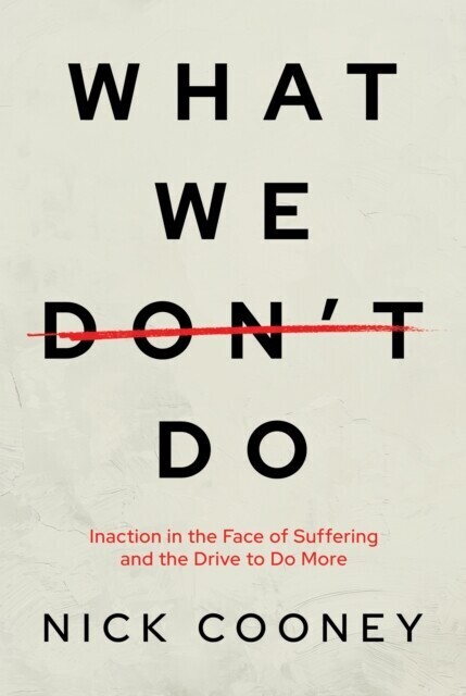 What We Don't Do: Inaction in the Face of Suffering and the Drive to Do More main product photo