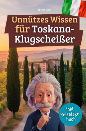 Unnützes Wissen für Toskana-Klugscheißer