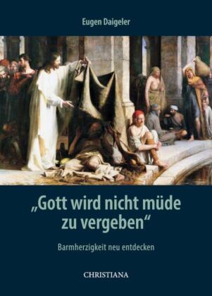 "Gott wird nicht müde zu vergeben"