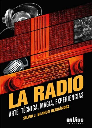 La radio. Arte, técnica, magia, experiencias