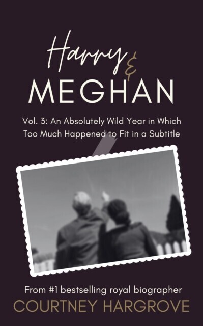 Harry & Meghan: Vol. 3: An Absolutely Wild Year in Which Too Much Happened to Fit in a Subtitle main product photo