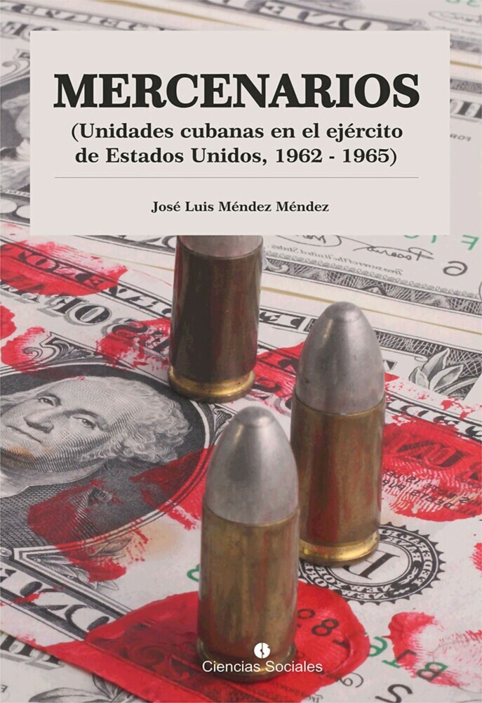Mercenarios. Unidades Cubanas en el Ejército de Estados Unidos. 1962-1965 main product photo