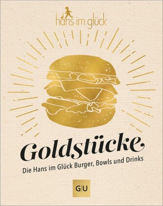 Goldstücke - Die Hans im Glück Burger, Bowls und Drinks