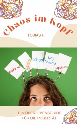 Chaos im Kopf - ein Überlebensguide für die Pupertät
