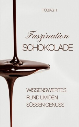 Faszination Schokolade - wissenswertes rund um den süßen Genuss