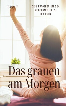 Das grauen am Morgen - dein Ratgeber um den Morgenmuffel zu besiegen