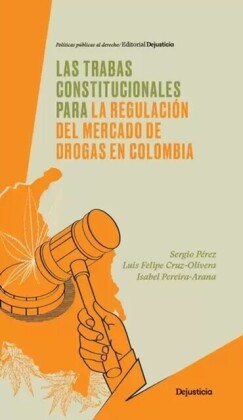 Las trabas constitucionales para la regulacion del mercado de drogas en Colombia