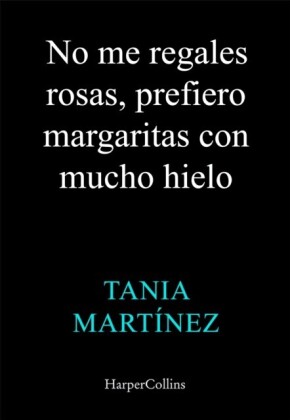 No me regales rosas, prefiero margaritas con mucho hielo
