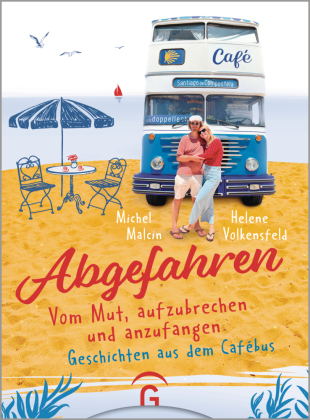 Abgefahren. Vom Mut, aufzubrechen und anzufangen