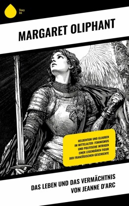 Das Leben und das Vermächtnis von Jeanne d'Arc