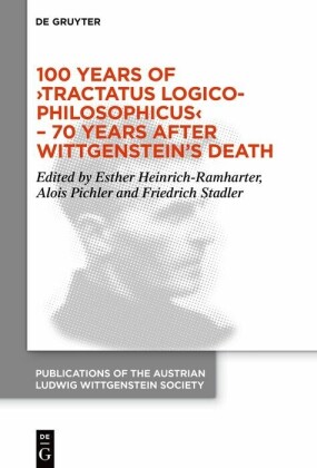 100 Years of 'Tractatus Logico-Philosophicus' - 70 Years after Wittgenstein's Death