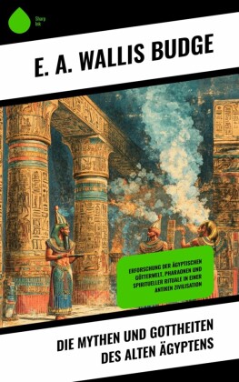 Die Mythen und Gottheiten des alten Ägyptens