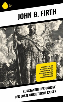 Konstantin der Große, der erste christliche Kaiser
