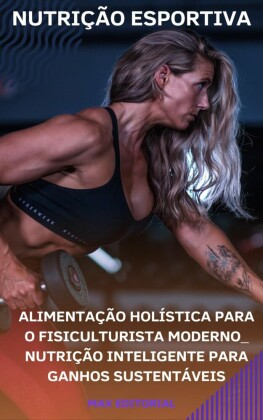 Alimentação Holística para o Fisiculturista Moderno