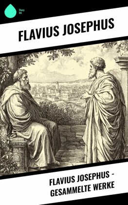 Flavius Josephus - Gesammelte Werke