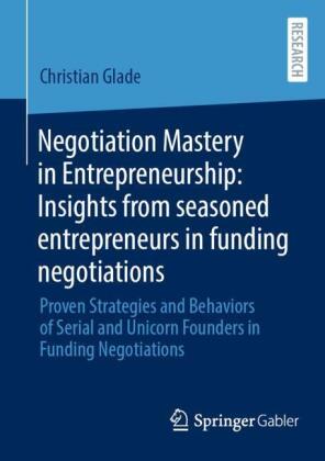 Negotiation Mastery in Entrepreneurship: Insights from seasoned entrepreneurs in funding negotiations
