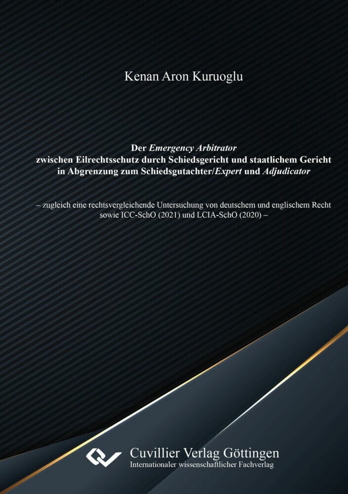 Der Emergency Arbitrator zwischen Eilrechtsschutz durch Schiedsgericht und staatlichem Gericht in Abgrenzung zum Schiedsgutachter/Expert und Adjudicator main product photo