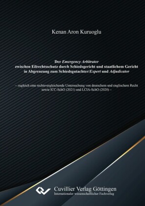 Der Emergency Arbitrator zwischen Eilrechtsschutz durch Schiedsgericht und staatlichem Gericht in Abgrenzung zum Schiedsgutachter/Expert und Adjudicator