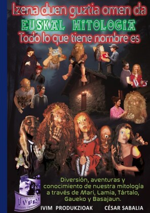 Izena duen guztia omen da... Euskal Mitologia. Todo lo que tiene nombre es.