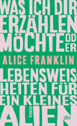 Was ich dir erzählen möchte oder Lebensweisheiten für ein kleines Alien