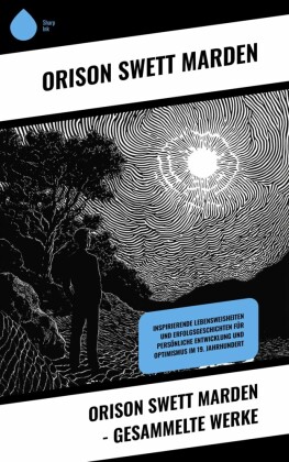 Orison Swett Marden - Gesammelte Werke