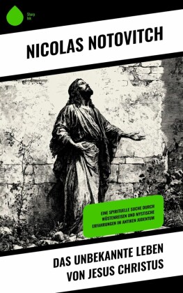 Das unbekannte Leben von Jesus Christus