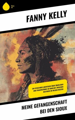 Meine Gefangenschaft bei den Sioux