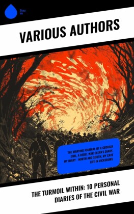 The Turmoil Within: 10 Personal Diaries of the Civil War